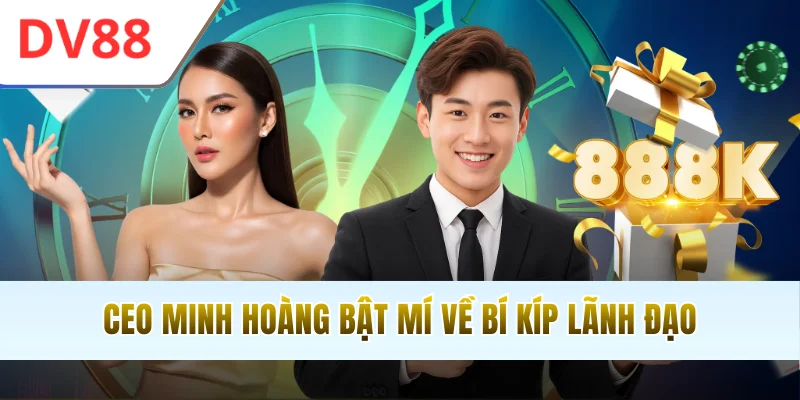 CEO Minh Hoàng bật mí về bí kíp lãnh đạo