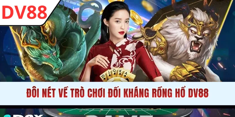 Đôi nét về trò chơi đối kháng Rồng Hổ DV88